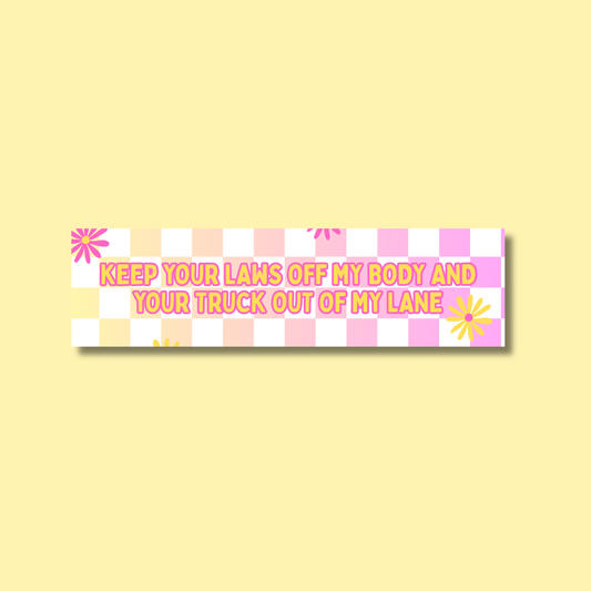 Keep Your Laws Off My Body and Your Truck Out Of My Lane Bumper Sticker