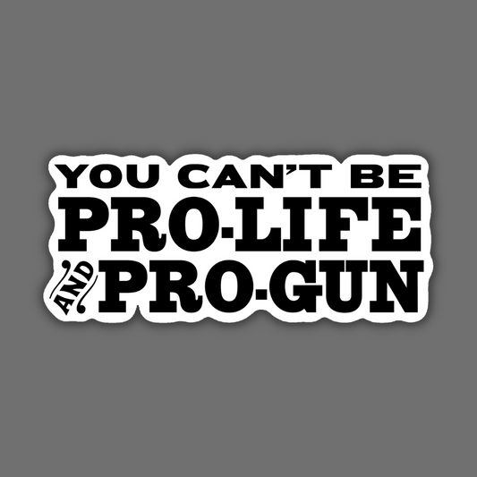 You Can't Be Pro-Life and Pro-Gun Sticker