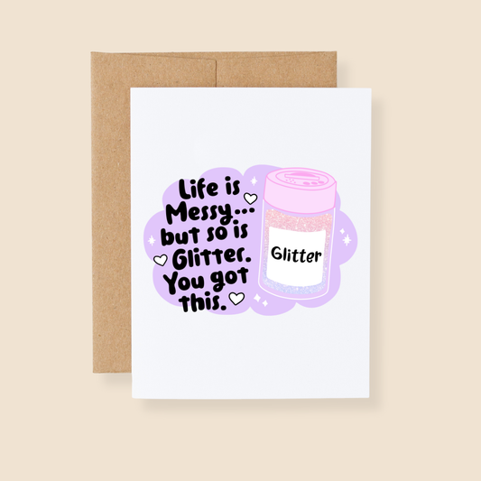 Life is Messy But So Is Glitter Greeting Card