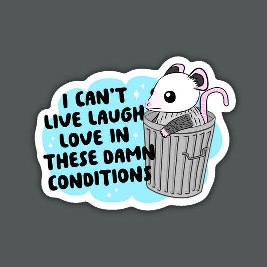 I Can't Live Laugh Love in These Damn Conditions Sticker