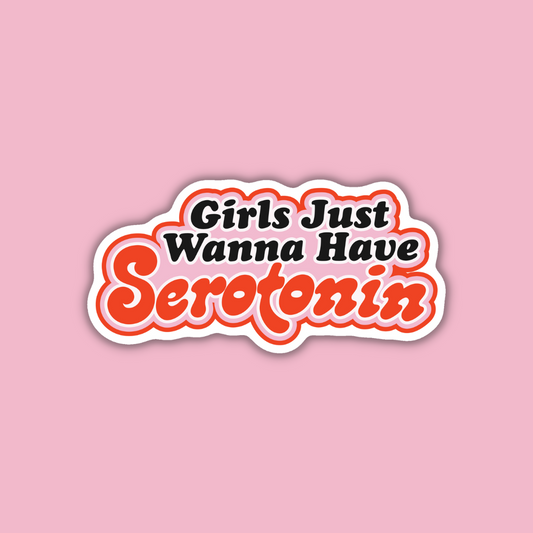 Girls Just Wanna Have Serotonin Sticker