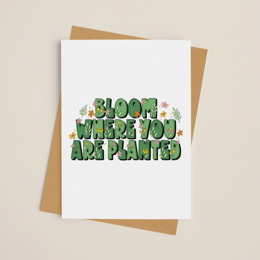 Bloom Where You Are Planted Greeting Card