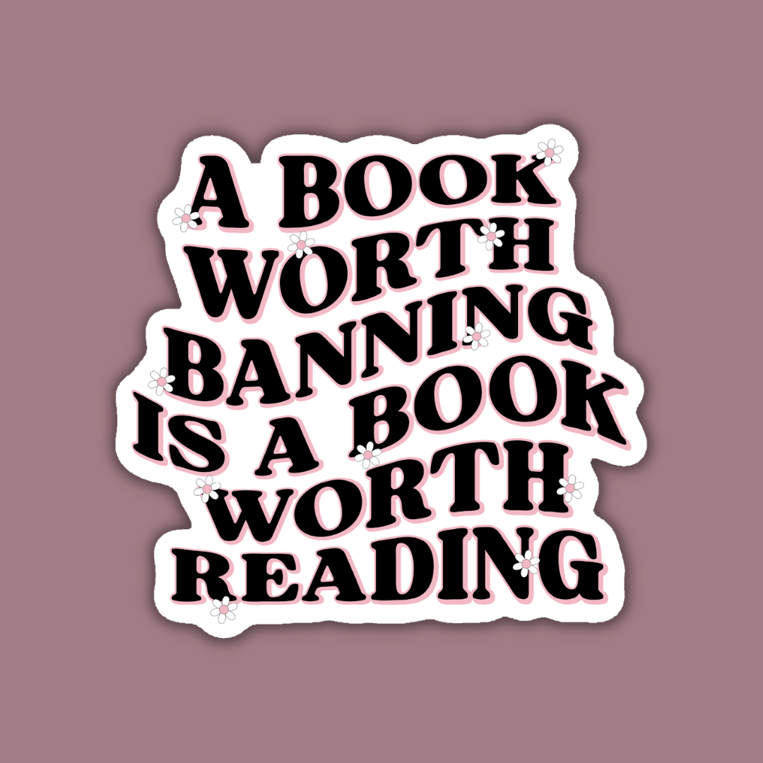 A Book Worth Banning is a Book Worth Reading Sticker