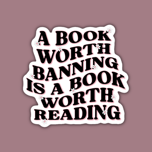 A Book Worth Banning is a Book Worth Reading Sticker