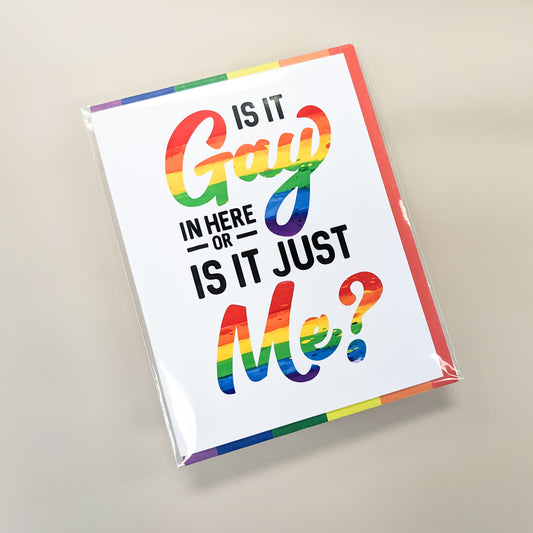 Is It Gay In Here Or Is It Just Me Rainbow LGBTQ+ Pride Greeting Card