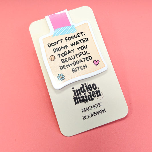 Don't Forget to Drink Water You Beautiful Dehydrated Bitch Magnetic Bookmark