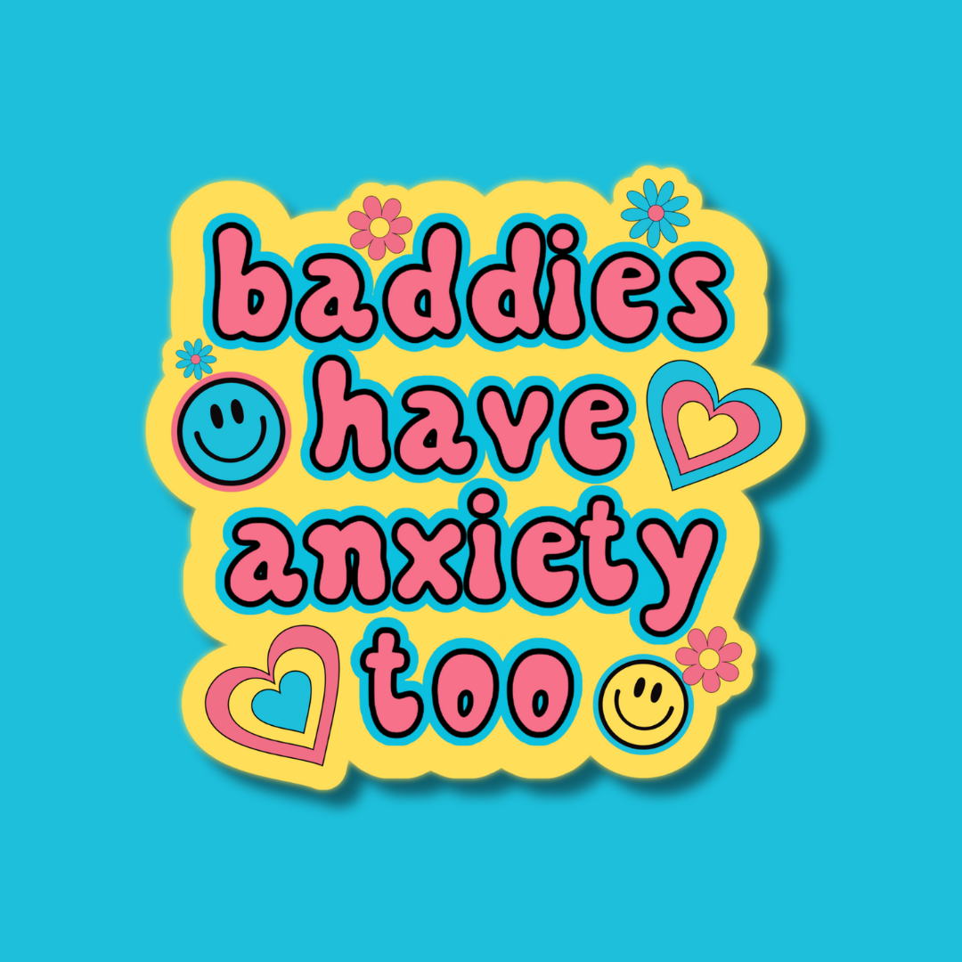 Baddies Have Anxiety Too Sticker- Indigo Maiden