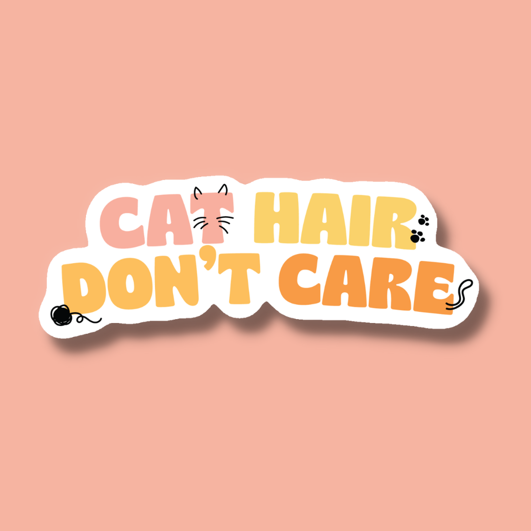 Cat Hair Don't Care Sticker