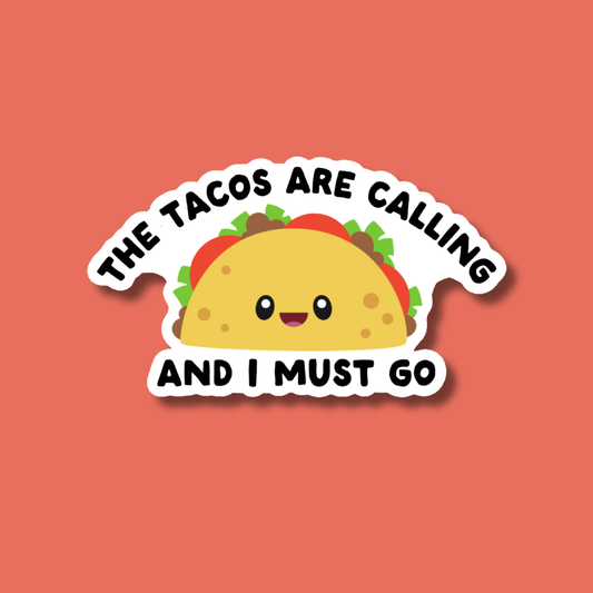 The Tacos Are Calling and I Must Go Sticker