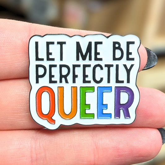 Let Me Be Perfectly Queer LGBTQ+ Pride Enamel Pin