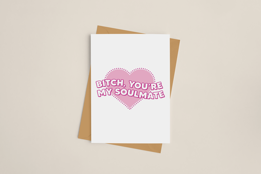 Bitch You're My Soulmate Greeting Card