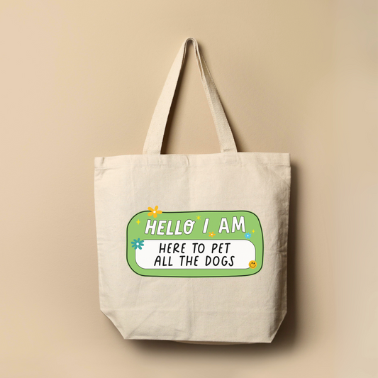 Hello I Am Here to Pet All the Dogs Tote Bag