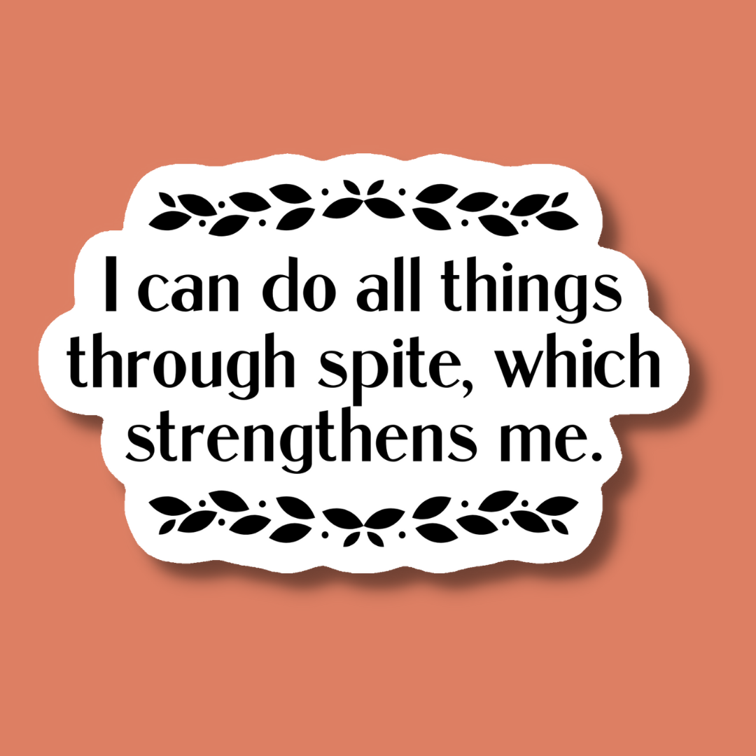 I Can Do All Things Through Spite Which Strengthens Me Sticker