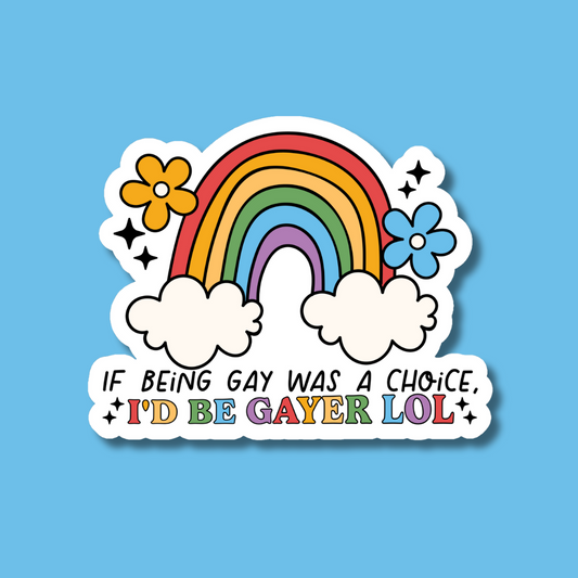 If I Had a Choice I'd Be Gayer Sticker