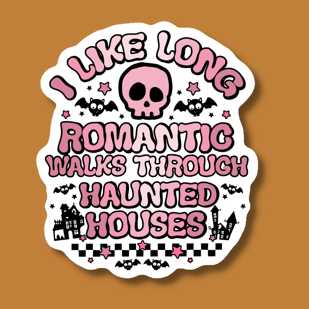 I Like Long Romantic Walks Through Haunted Houses Sticker