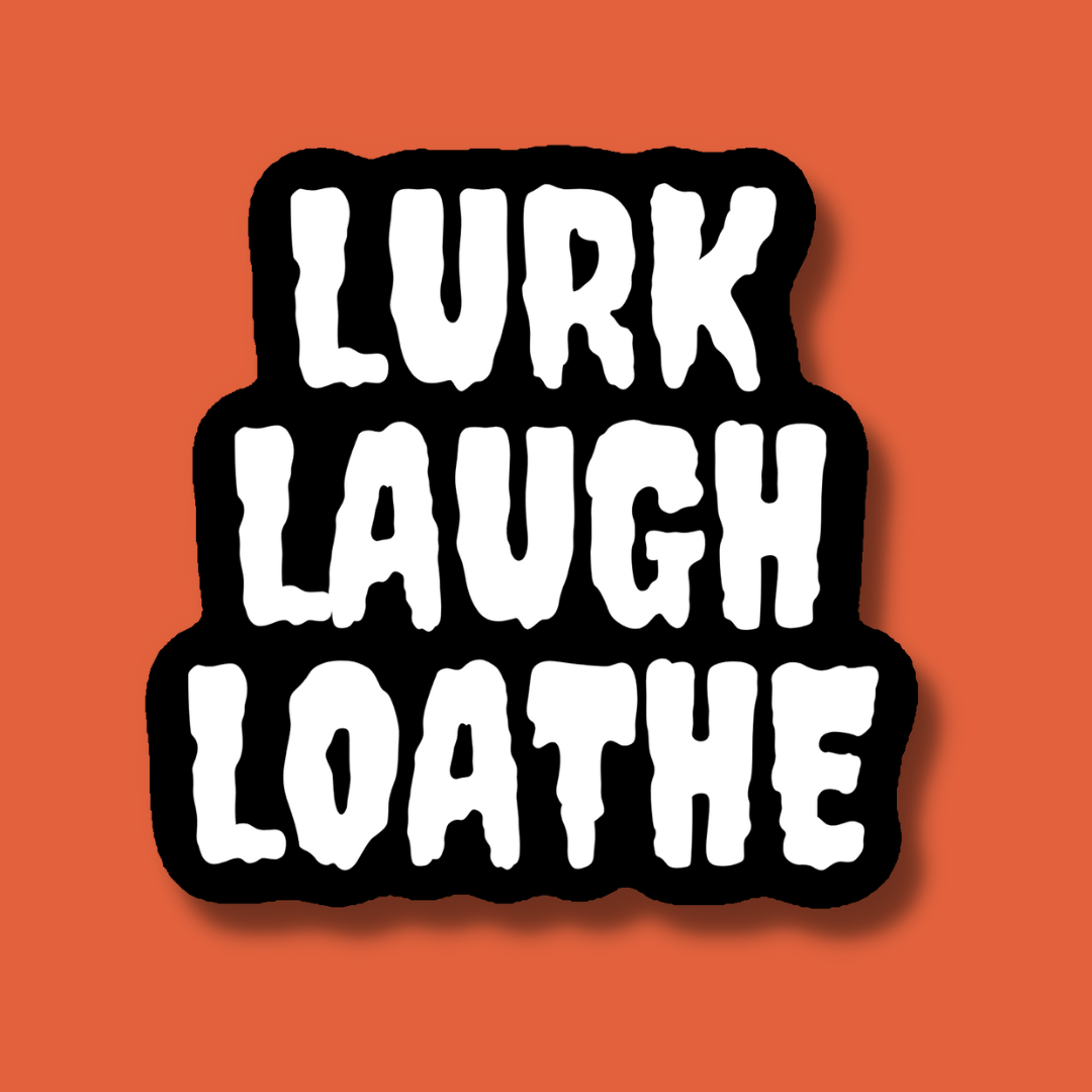 Lurk Laugh Loathe Sticker