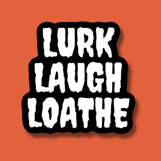 Lurk Laugh Loathe Sticker