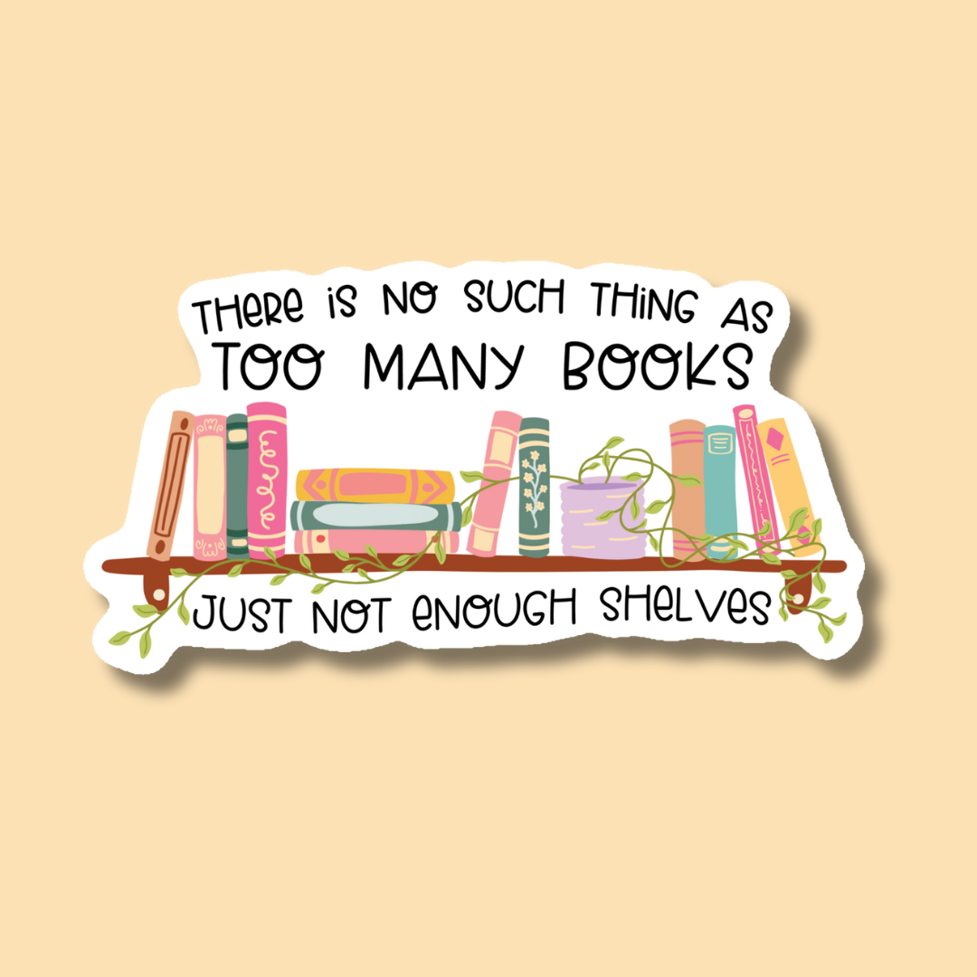 Too Many Books Not Enough Shelves Sticker