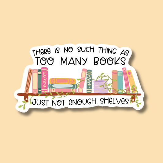 Too Many Books Not Enough Shelves Sticker