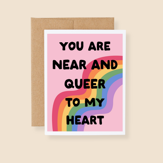 You Are Near and Queer to My Heart Greeting Card