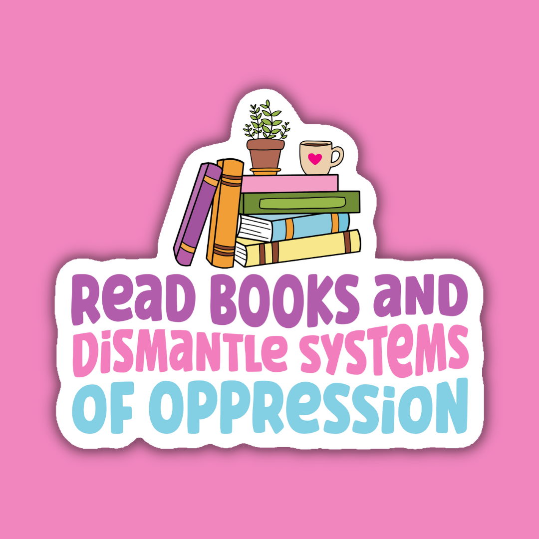 Read Books and Dismantle Systems of Oppression Sticker