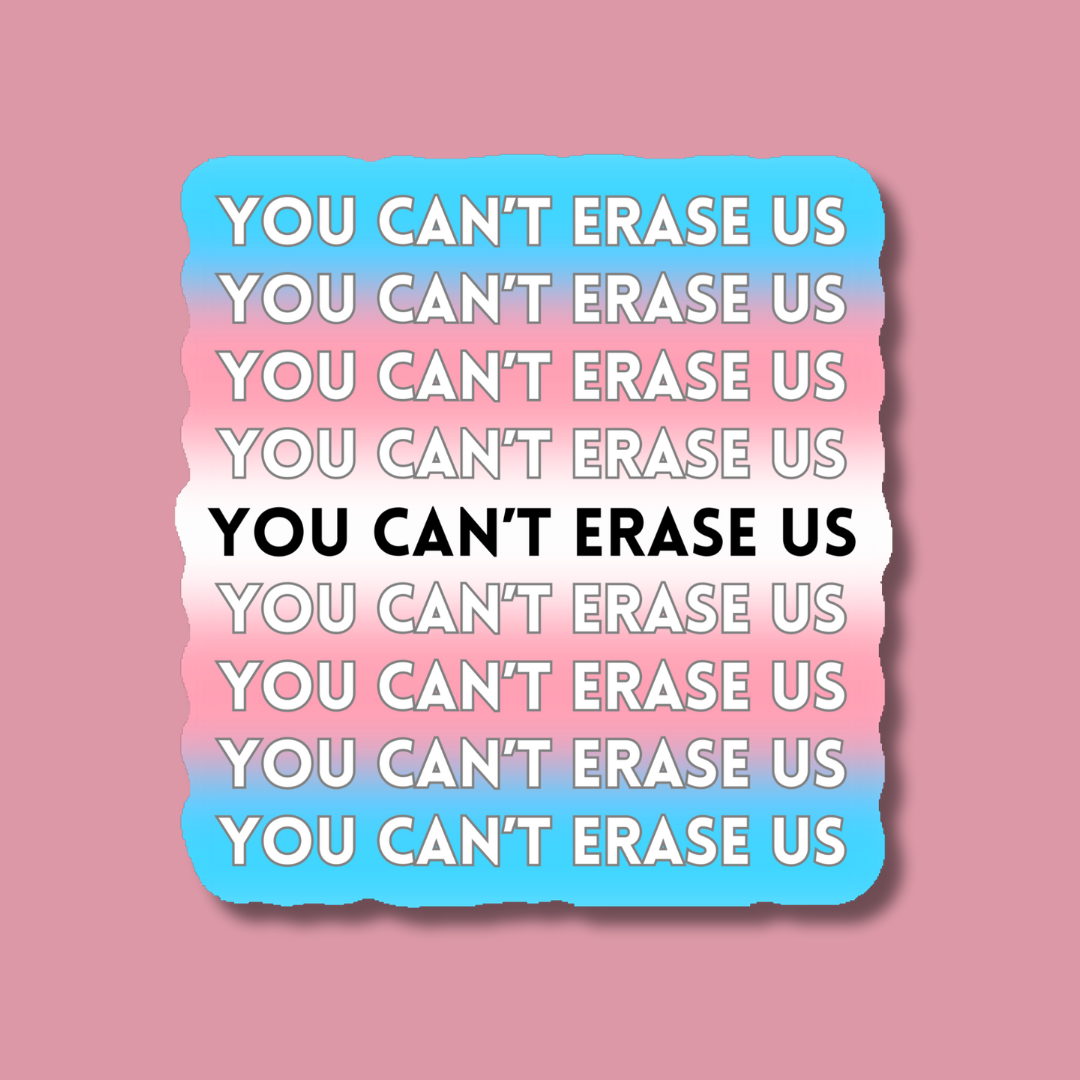 You Can't Erase Us Trans Sticker