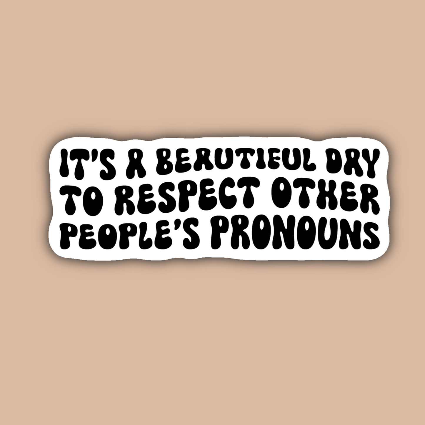 It's a Beautiful Day to Respect Pronouns Sticker