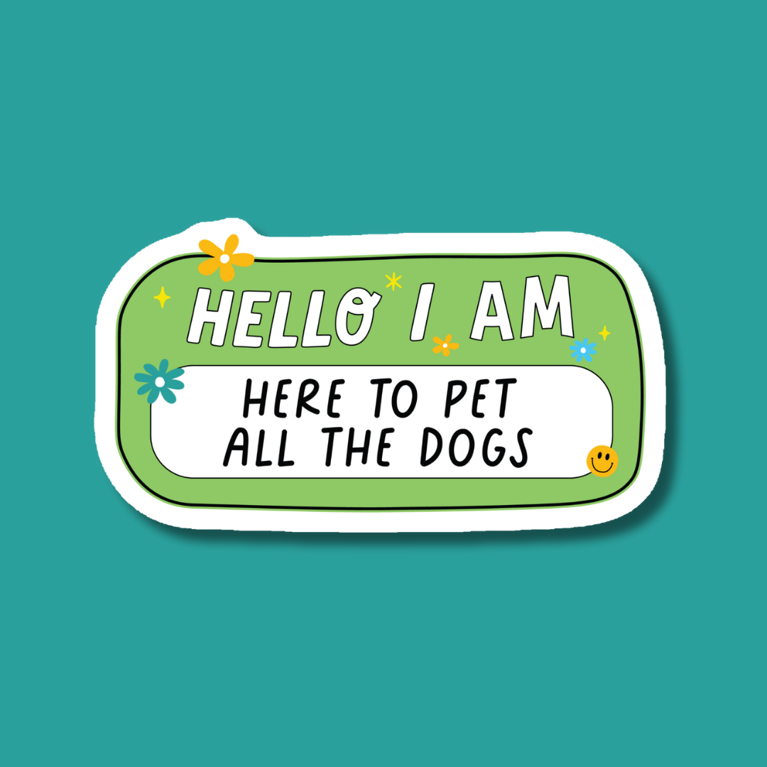 a sticker that says hello i am here to pet all the dogs