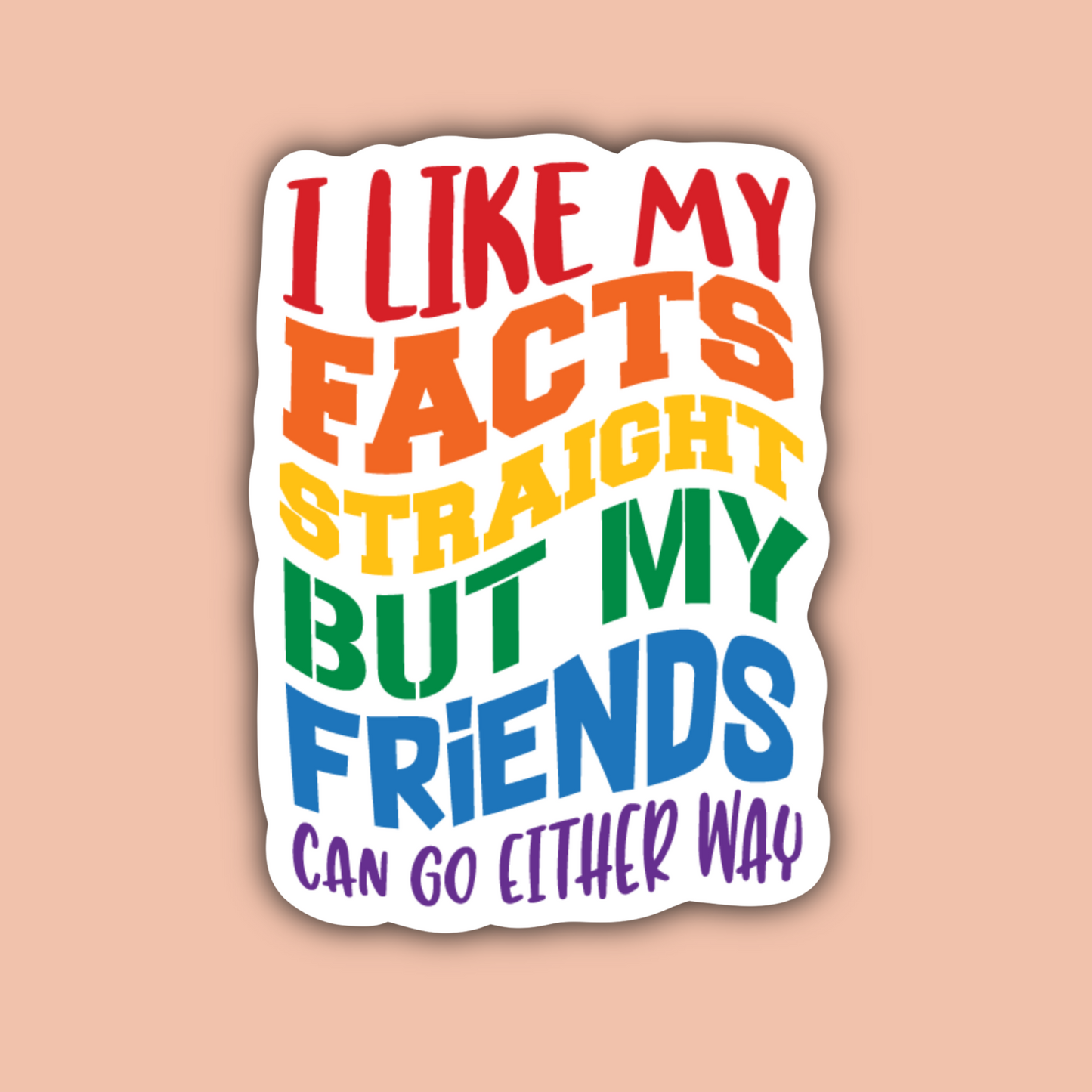 I Like My Facts Straight LGBTQ Gay Pride Sticker