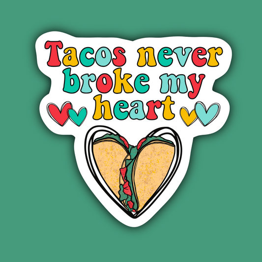 Tacos Never Broke My Heart Sticker