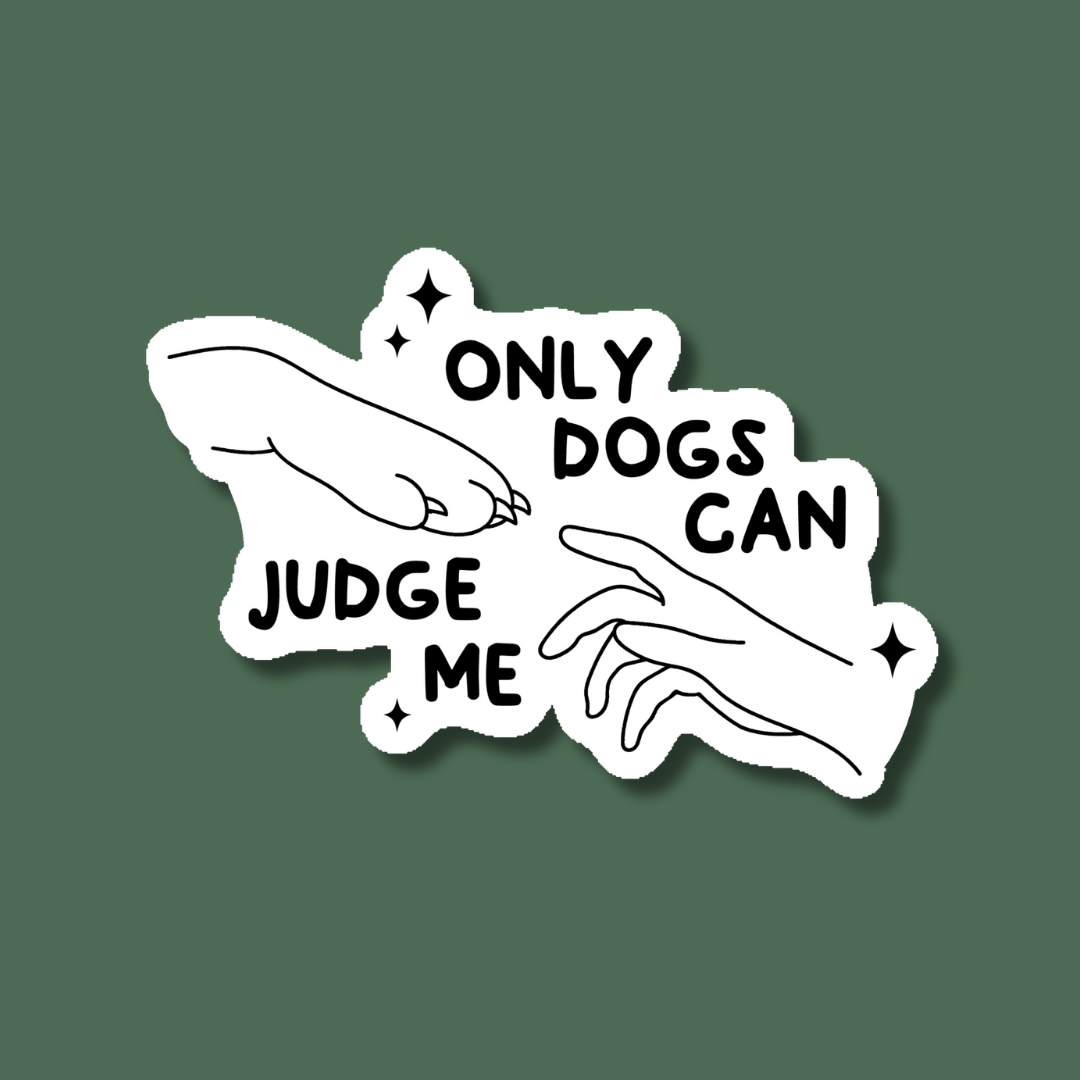 a sticker that says only dogs can judge me