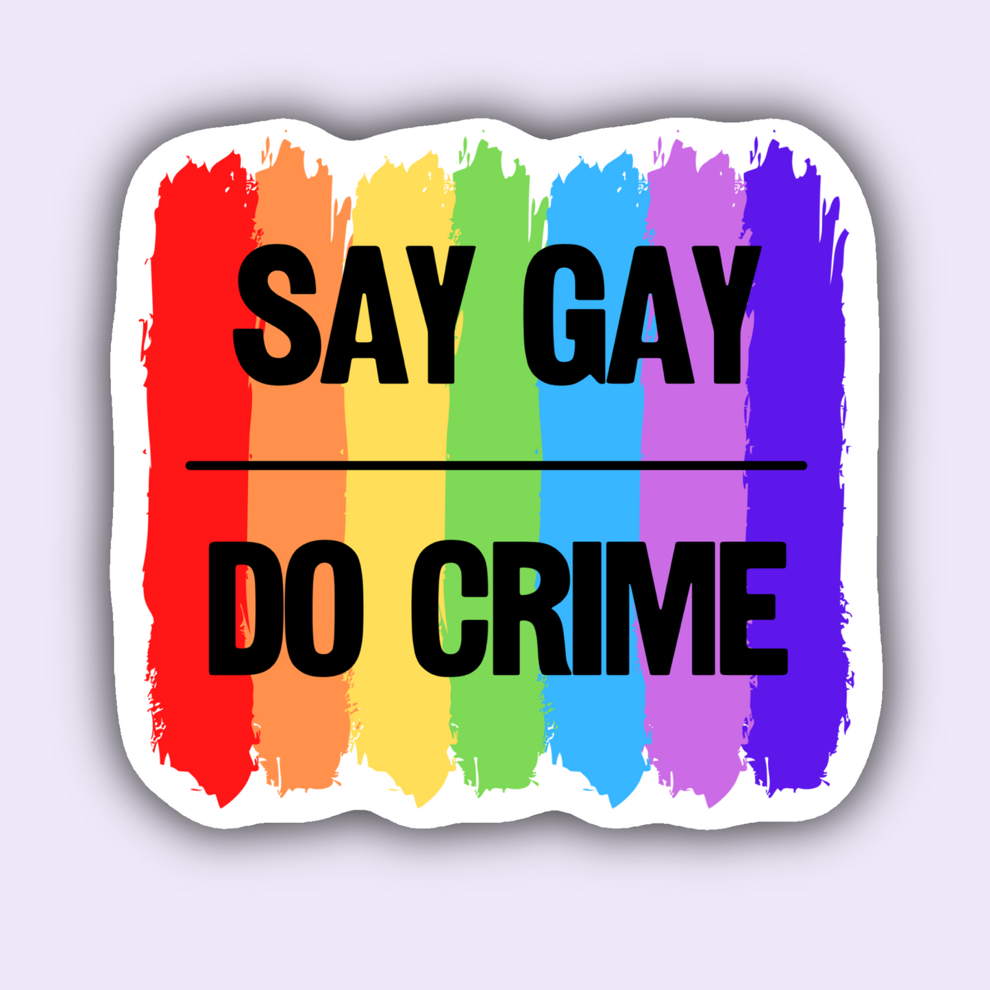 Say Gay Do Crime Rainbow Gay Rights Social Justice Sticker