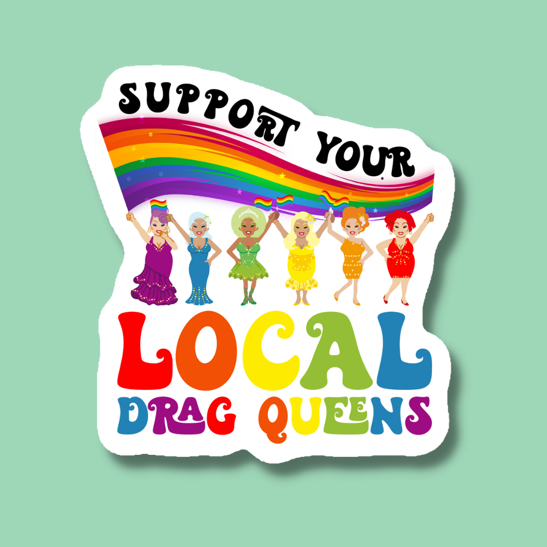 Support Local Drag Queens Sticker